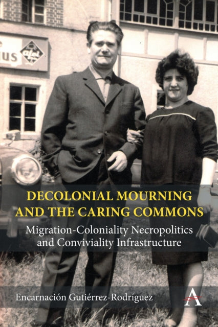 Rodr?guez - Decolonial Mourning and the Caring Commons  Migration-Colo