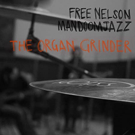 FREE NELSON MANDOOMJ - ORGAN GRINDER - CD