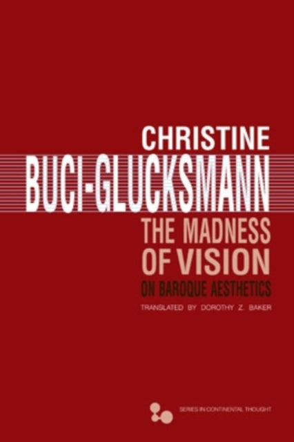 Christine Buci-Gluck - Madness of Vision   On Baroque Aesthetics - New