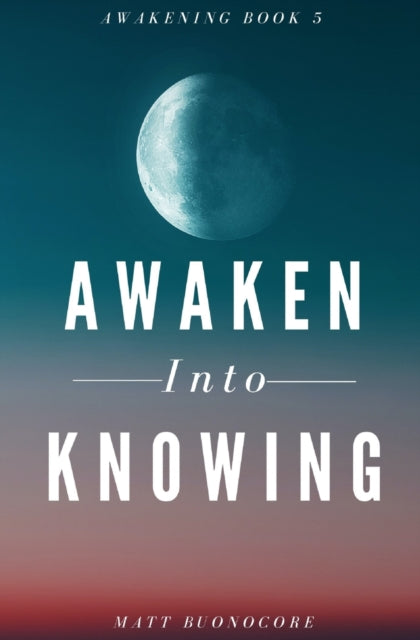 Buonocor - Awaken Into Knowing  Spiritual Poems & Self Help Affirmatio