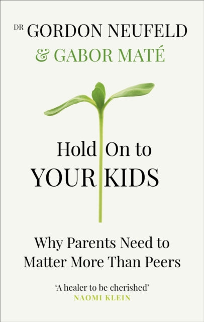 Gordon Neufeld - Hold on to Your Kids : Why Parents Need to Matter Mor
