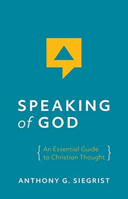 Siegrist - Speaking of God  An Essential Guide to Christian Thought -