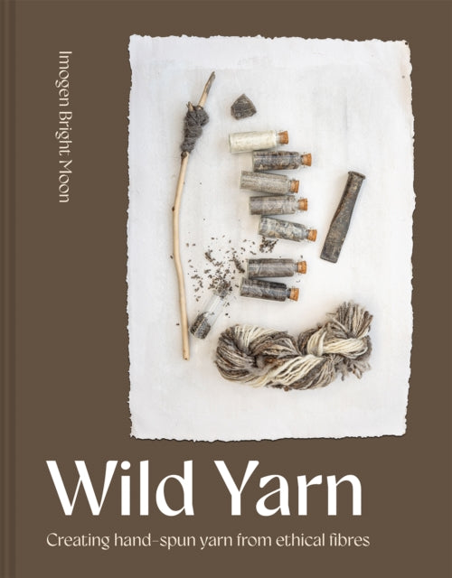 Imogen Bright Moon - Wild Yarn : Creating hand-spun yarn from ethical