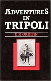 E.H. Griffin - Adventures in Tripoli   A Doctor in the Desert - New Ha