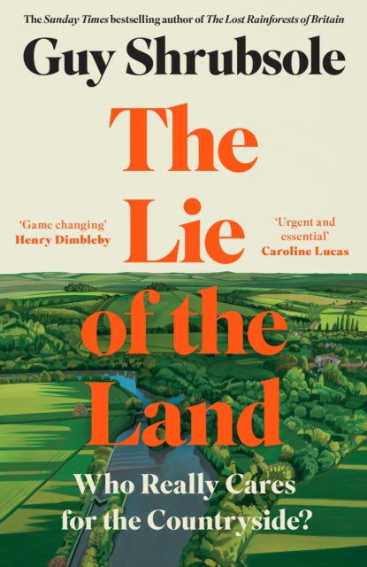 Guy Shrubsole - Lie of the Land : Who Really Cares for the Countryside