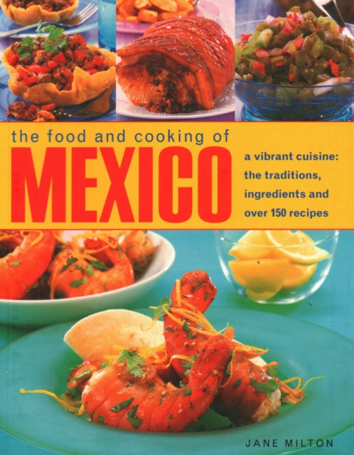 Jane Milton - Mexico, The Food and Cooking of : A vibrant cuisine: the