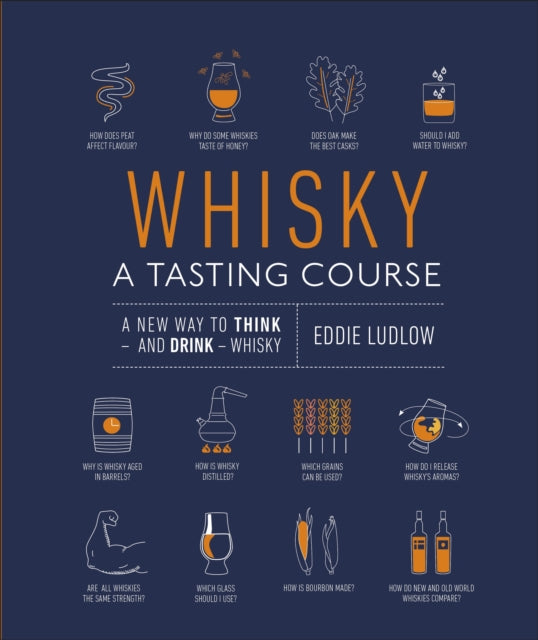 Eddie Ludlow - Whisky A Tasting Course : A New Way to Think - and Drin
