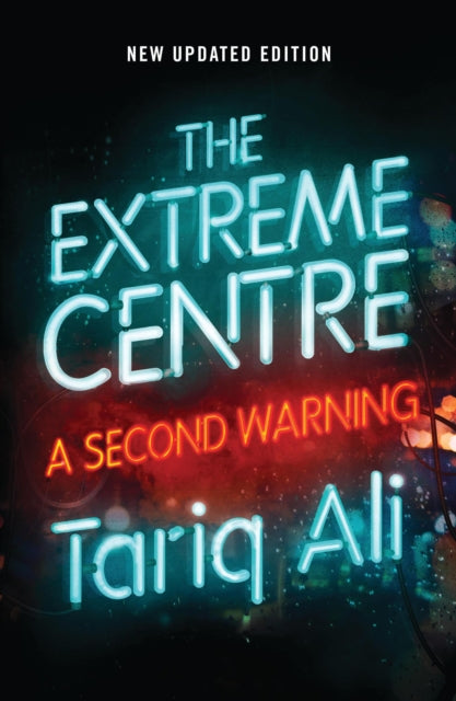 Tariq Ali - Extreme Centre : A Second Warning - New Paperback
