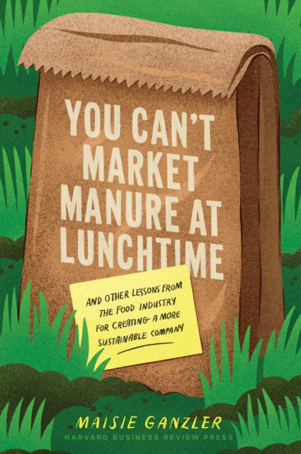 Maisie Ganzler - You Can't Market Manure at Lunchtime : And Other