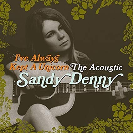Sandy Denny - I've Always Kept A Unicorn: The Acoustic - CD
