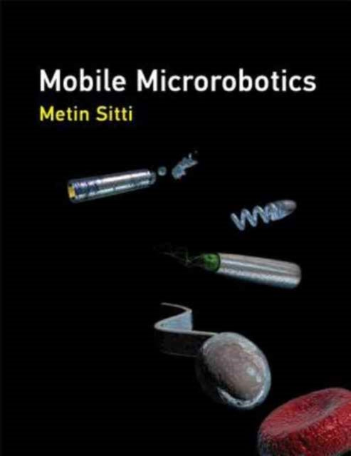 Metin Sitti - Mobile Microrobotics - Hardback