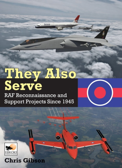 Chris Gibson - y Also Serve : RAF Reconnaissance and Support Projects