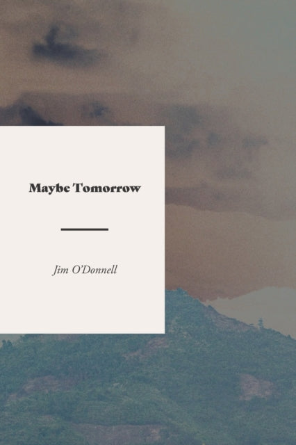 O'Donnell - Maybe Tomorrow  A Novel of the Vietnam War - New paperback