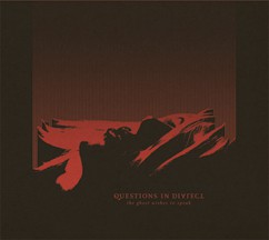 Questions In Dialect - The Ghost Wishes To Speak - New CD