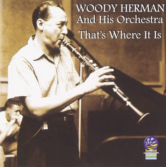 WOODY HERMAN AND HIS - THAT'S WHERE IT IS - New CD