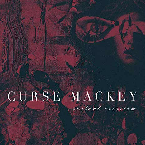 Curse Mackey - Instant Exorcism - CD