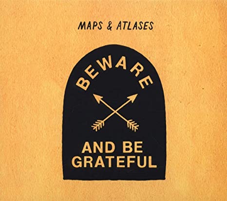 Maps And Atlases - Beware And Be Grateful - New CD