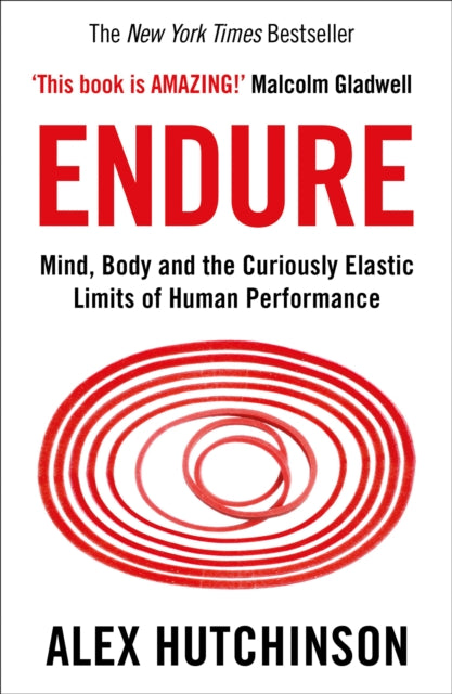 Alex Hutchinson - Endure : Mind, Body and the Curiously Elastic Limits