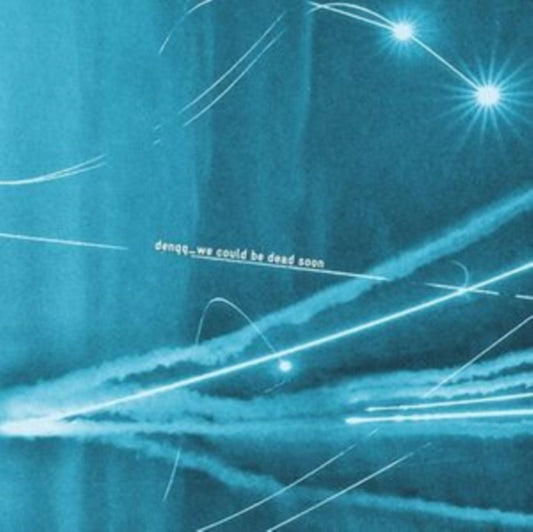 DENQQ - WE COULD BE DEAD SOON LP  (PREORDER FOR RELEASE DATE 03/03/23)