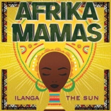 Afrika Mamas - Ilanga/The Sun - New CD