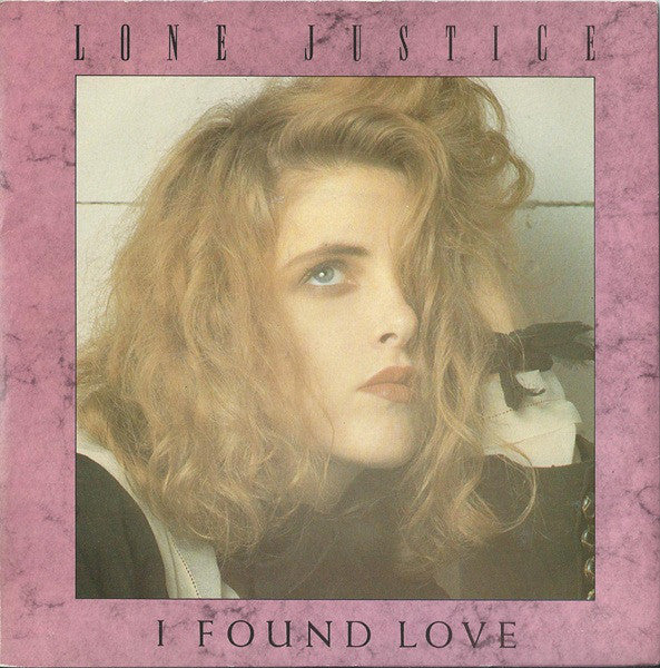 Lone Justice - I Found Love - Used Vinyl Record 7"
