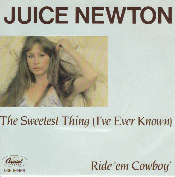 Juice Newton - The Sweetest Thing (I've Ever Known) / Ride 'Em Cowboy -