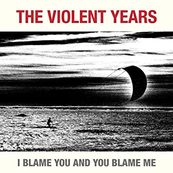 VIOLENT YEARS - I BLAME YOU AND YOU BLAME ME - Vinyl Record