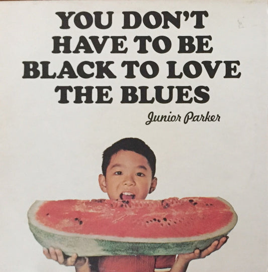 Little Junior Parker - You Don't Have To Be Black To Love The Blues - U