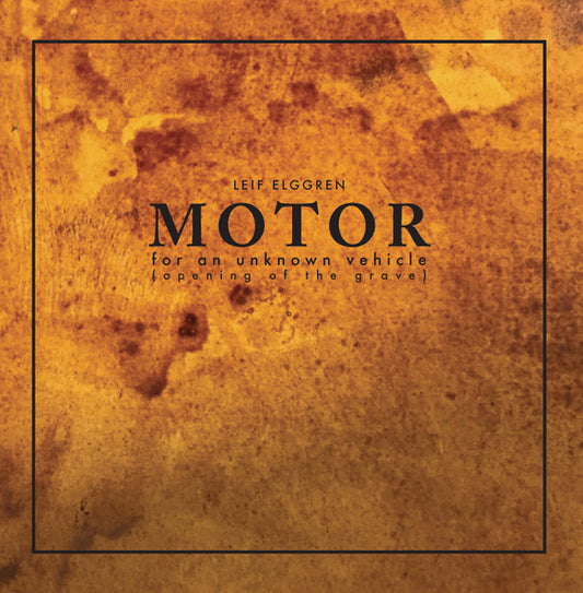 Leif Elggren - Motor For An Unknown Vehicle (Opening Of The Grave) - Us