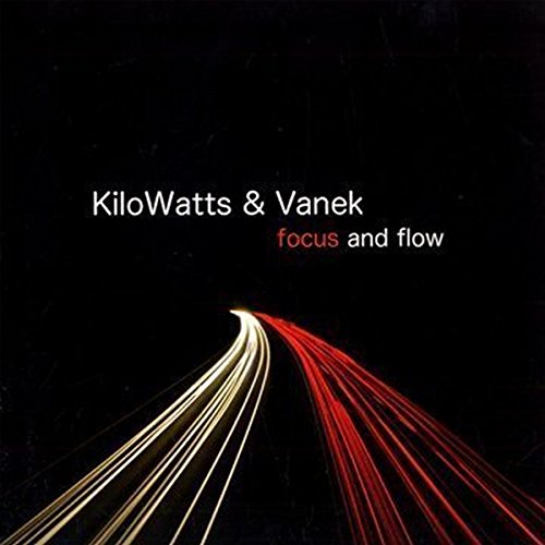 KILOWATTS & VANEK - FOCUS AND FLOW - CD